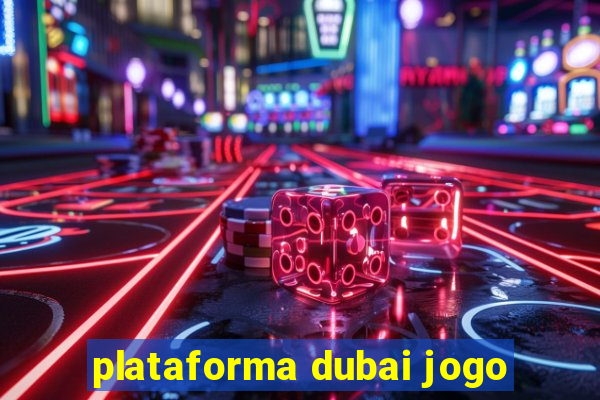 plataforma dubai jogo